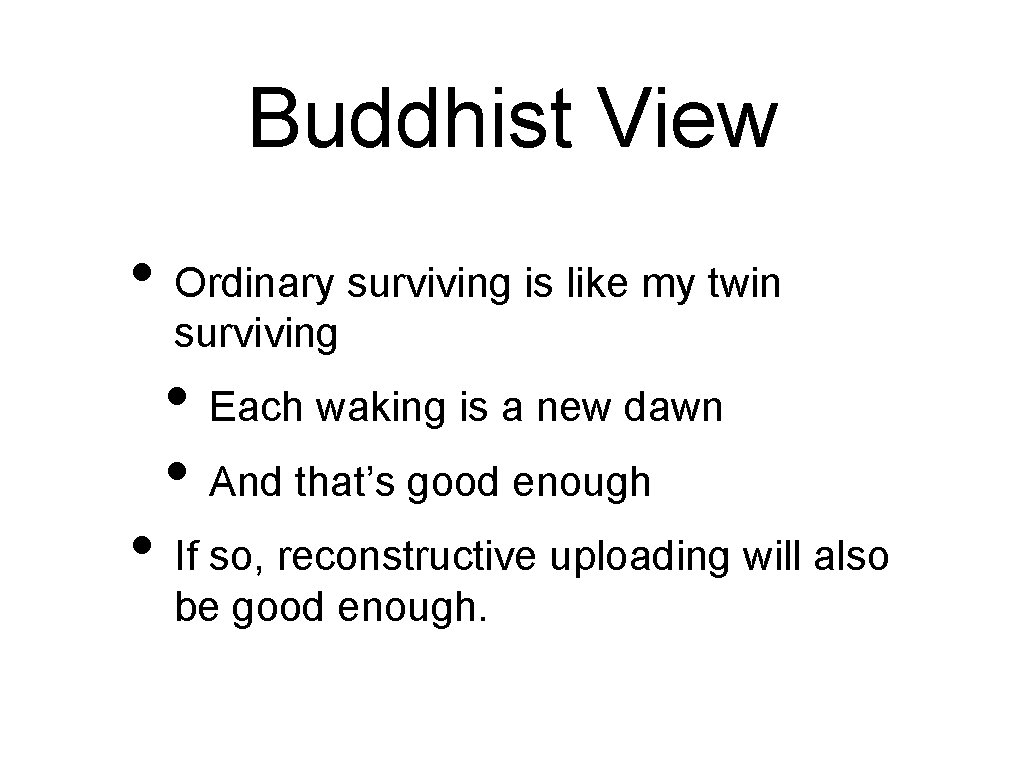 Buddhist View • Ordinary surviving is like my twin surviving • Each waking is