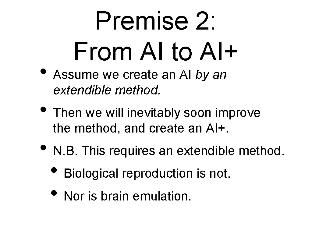 Premise 2: From AI to AI+ • Assume we create an AI by an