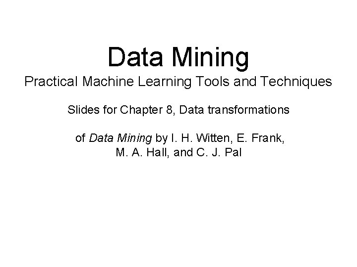 Data Mining Practical Machine Learning Tools and Techniques Slides for Chapter 8, Data transformations