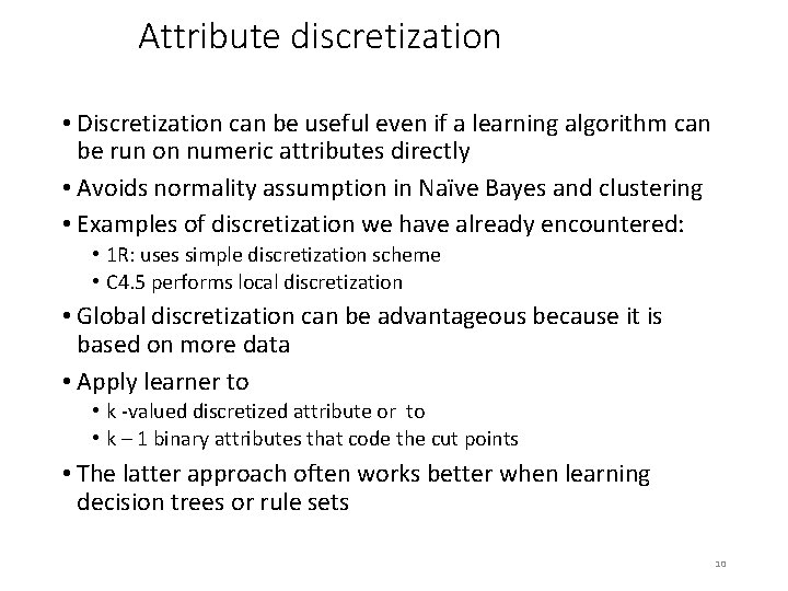 Attribute discretization • Discretization can be useful even if a learning algorithm can be