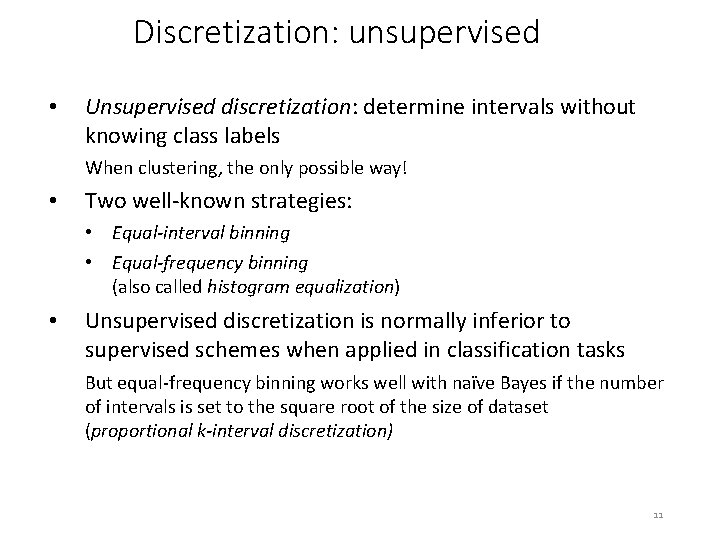 Discretization: unsupervised • Unsupervised discretization: determine intervals without knowing class labels When clustering, the