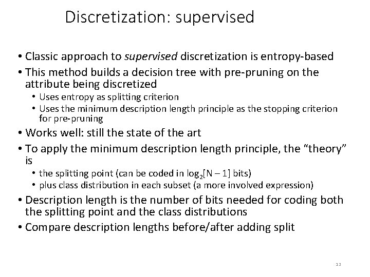 Discretization: supervised • Classic approach to supervised discretization is entropy-based • This method builds