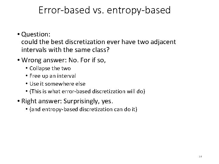 Error-based vs. entropy-based • Question: could the best discretization ever have two adjacent intervals