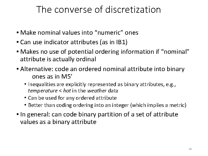 The converse of discretization • Make nominal values into “numeric” ones • Can use