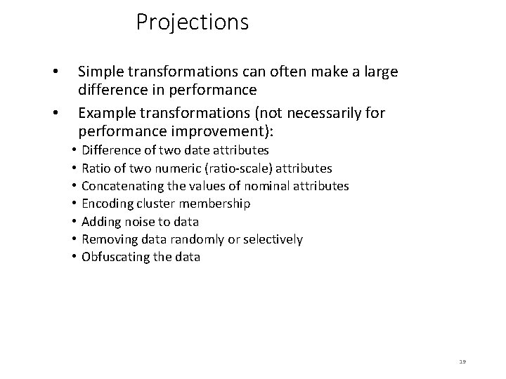 Projections Simple transformations can often make a large difference in performance Example transformations (not