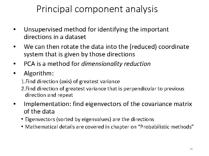 Principal component analysis • • Unsupervised method for identifying the important directions in a