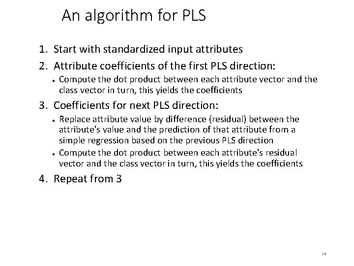 An algorithm for PLS 1. Start with standardized input attributes 2. Attribute coefficients of