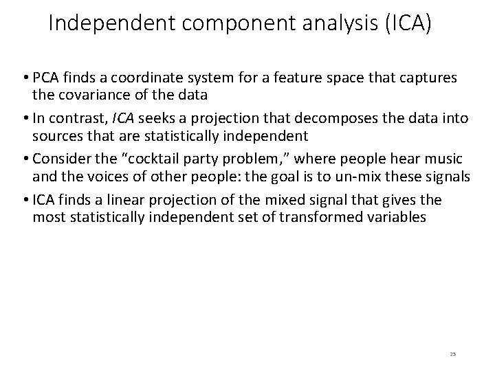 Independent component analysis (ICA) • PCA finds a coordinate system for a feature space