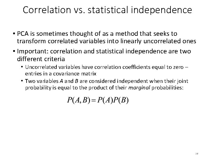 Correlation vs. statistical independence • PCA is sometimes thought of as a method that