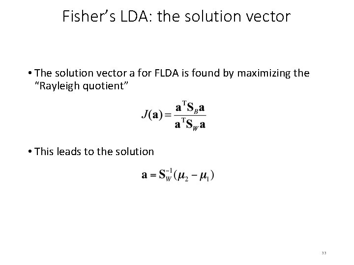 Fisher’s LDA: the solution vector • The solution vector a for FLDA is found