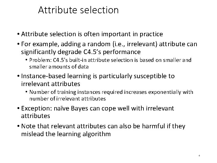 Attribute selection • Attribute selection is often important in practice • For example, adding