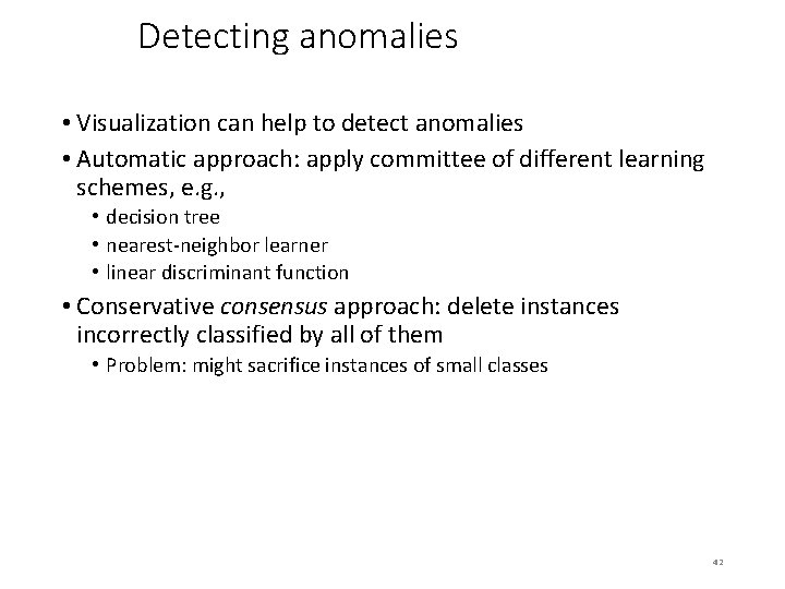 Detecting anomalies • Visualization can help to detect anomalies • Automatic approach: apply committee