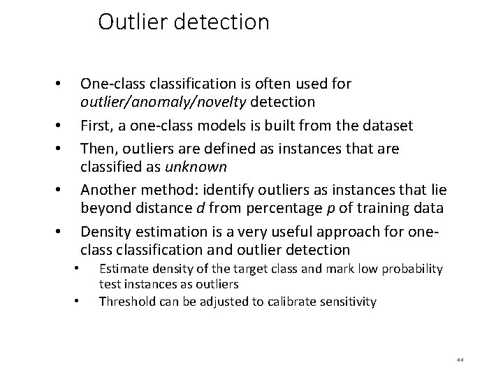 Outlier detection One-classification is often used for outlier/anomaly/novelty detection First, a one-class models is