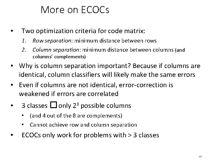 More on ECOCs • Two optimization criteria for code matrix: 1. Row separation: minimum