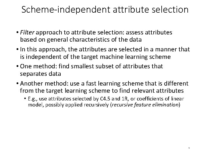 Scheme-independent attribute selection • Filter approach to attribute selection: assess attributes based on general