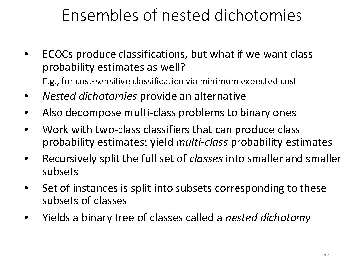 Ensembles of nested dichotomies • ECOCs produce classifications, but what if we want class
