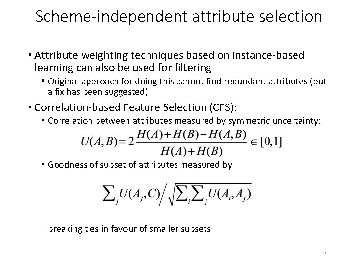 Scheme-independent attribute selection • Attribute weighting techniques based on instance-based learning can also be