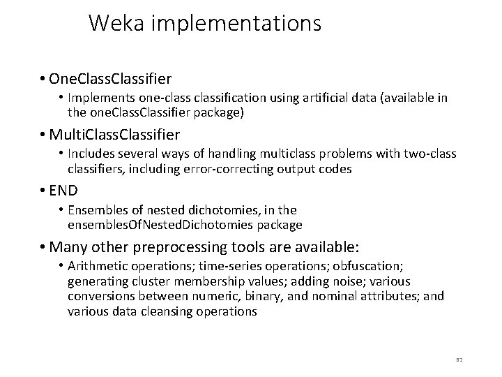 Weka implementations • One. Classifier • Implements one-classification using artificial data (available in the