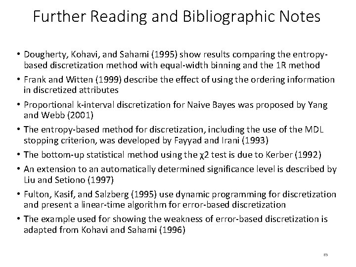 Further Reading and Bibliographic Notes • Dougherty, Kohavi, and Sahami (1995) show results comparing