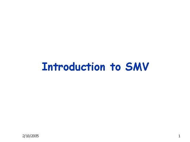 Introduction to SMV 2/18/2005 1 
