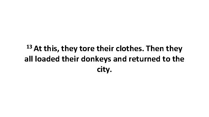 13 At this, they tore their clothes. Then they all loaded their donkeys and