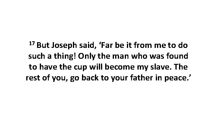 17 But Joseph said, ‘Far be it from me to do such a thing!