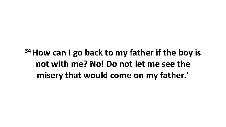 34 How can I go back to my father if the boy is not