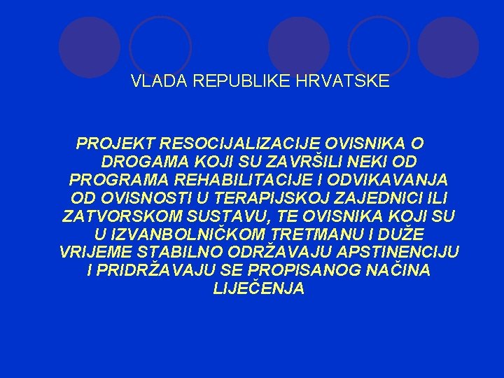  VLADA REPUBLIKE HRVATSKE PROJEKT RESOCIJALIZACIJE OVISNIKA O DROGAMA KOJI SU ZAVRŠILI NEKI OD