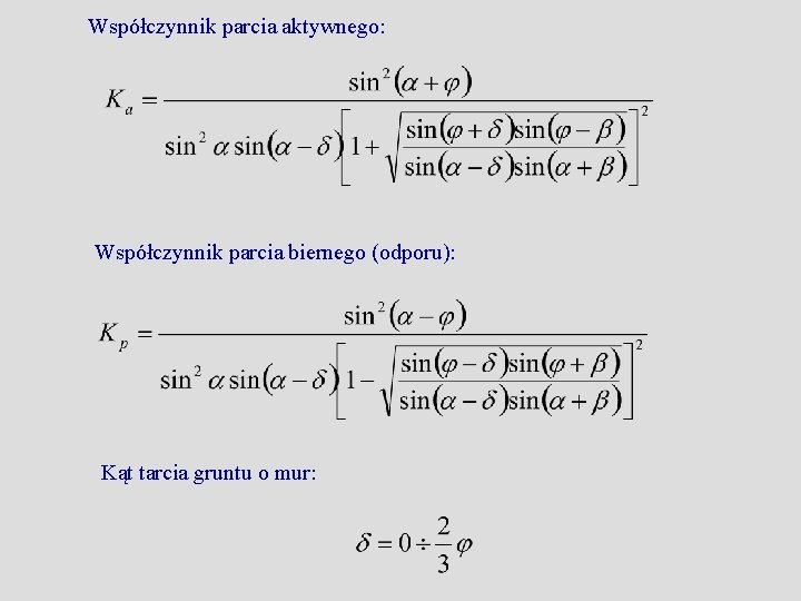 Współczynnik parcia aktywnego: Współczynnik parcia biernego (odporu): Kąt tarcia gruntu o mur: 