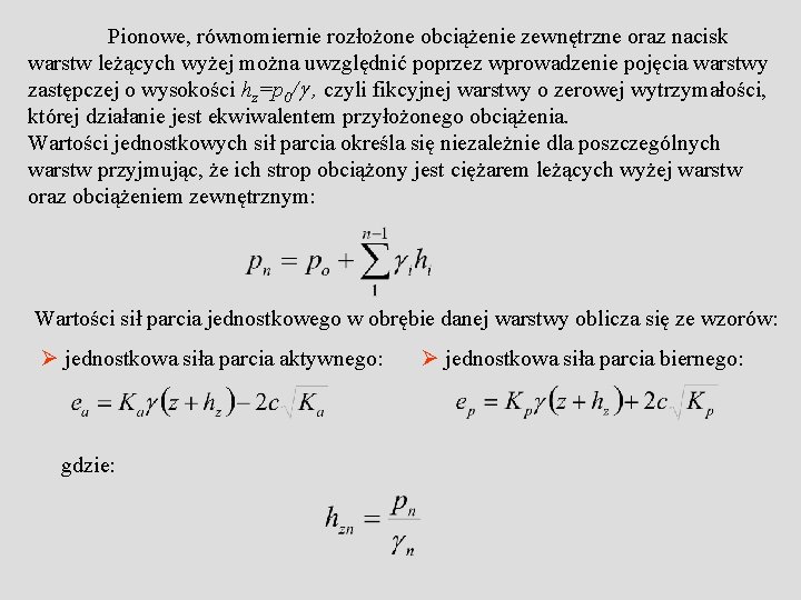 Pionowe, równomiernie rozłożone obciążenie zewnętrzne oraz nacisk warstw leżących wyżej można uwzględnić poprzez wprowadzenie