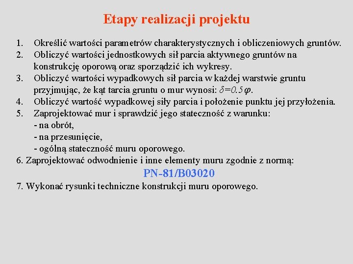 Etapy realizacji projektu 1. 2. Określić wartości parametrów charakterystycznych i obliczeniowych gruntów. Obliczyć wartości