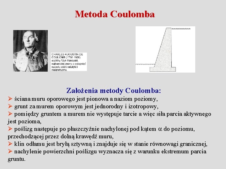 Metoda Coulomba Założenia metody Coulomba: Ø ściana muru oporowego jest pionowa a naziom poziomy,