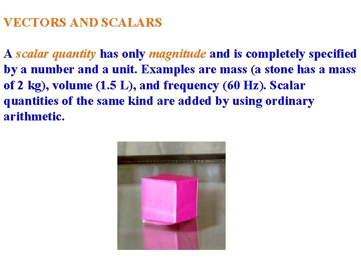 VECTORS AND SCALARS A scalar quantity has only magnitude and is completely specified by