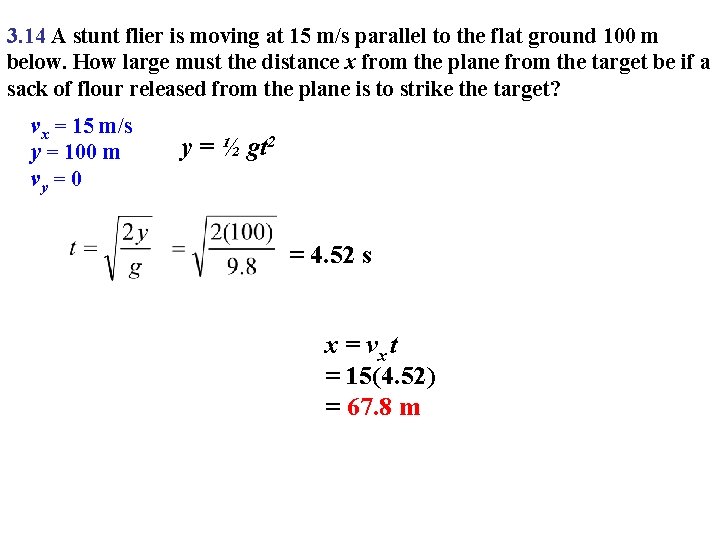 3. 14 A stunt flier is moving at 15 m/s parallel to the flat