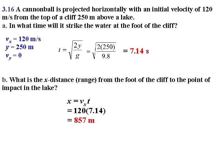 3. 16 A cannonball is projected horizontally with an initial velocity of 120 m/s