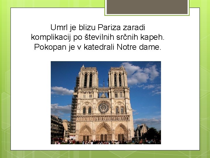 Umrl je blizu Pariza zaradi komplikacij po številnih srčnih kapeh. Pokopan je v katedrali