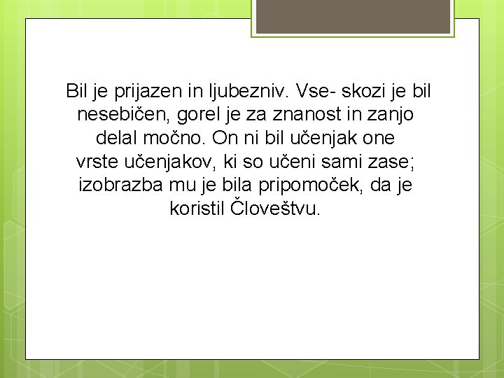 Bil je prijazen in ljubezniv. Vse skozi je bil nesebičen, gorel je za znanost