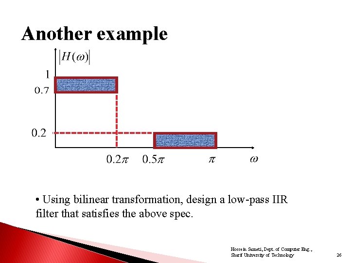 Another example • Using bilinear transformation, design a low-pass IIR filter that satisfies the