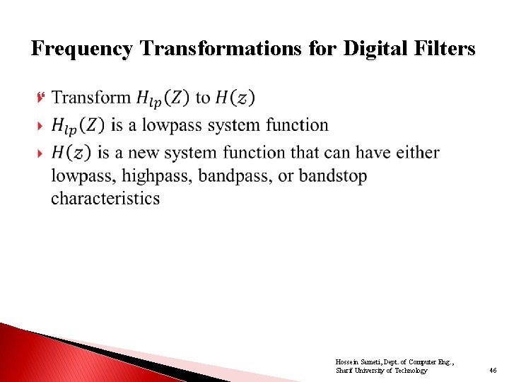 Frequency Transformations for Digital Filters Hossein Sameti, Dept. of Computer Eng. , Sharif University