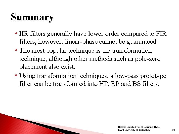 Summary IIR filters generally have lower order compared to FIR filters, however, linear-phase cannot