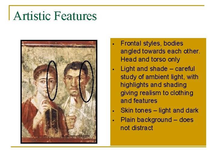 Artistic Features § § Frontal styles, bodies angled towards each other. Head and torso