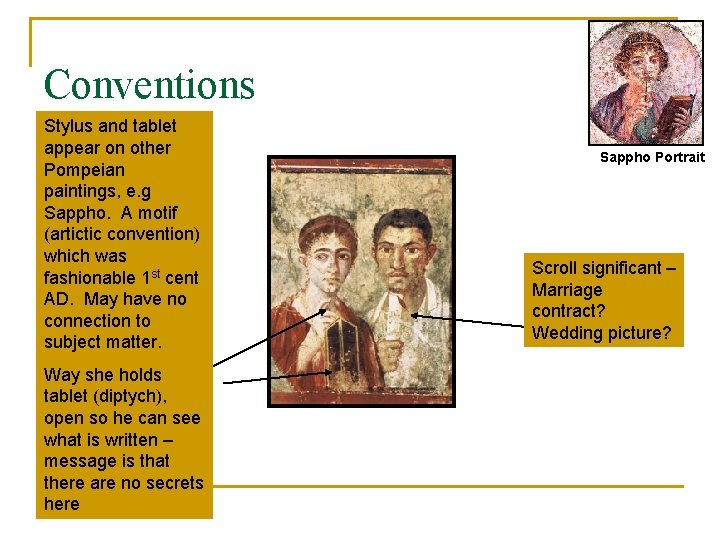 Conventions Stylus and tablet appear on other Pompeian paintings, e. g Sappho. A motif