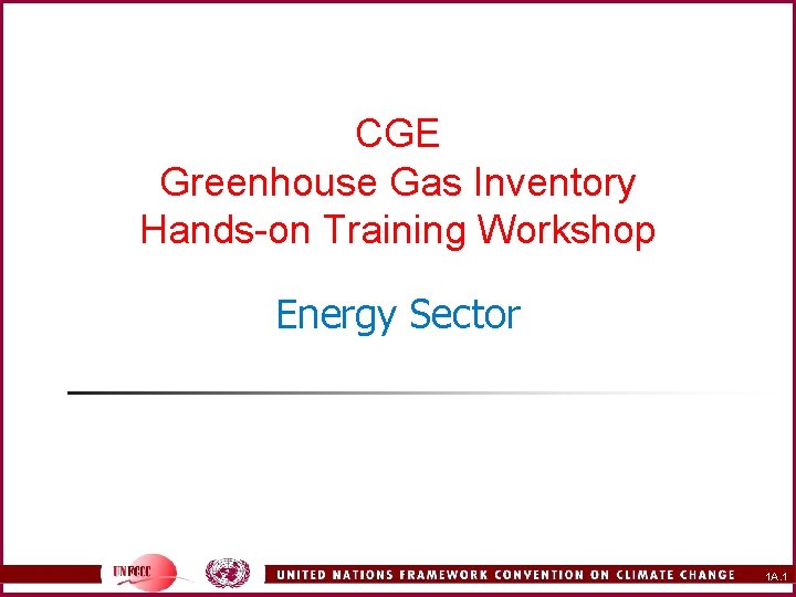 CGE Greenhouse Gas Inventory Hands-on Training Workshop Energy Sector 1 A. 1 