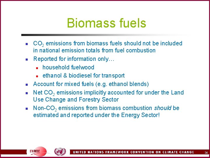 Biomass fuels n n n CO 2 emissions from biomass fuels should not be