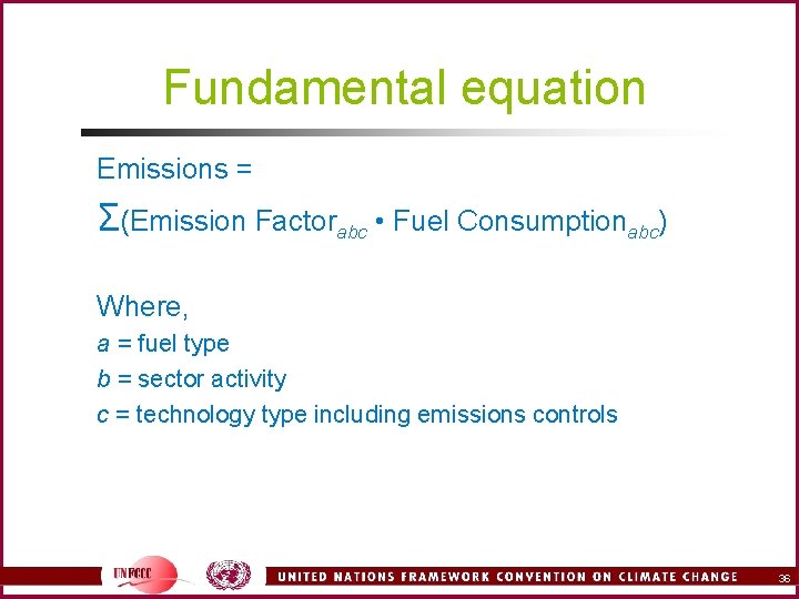 Fundamental equation Emissions = Σ(Emission Factorabc • Fuel Consumptionabc) Where, a = fuel type