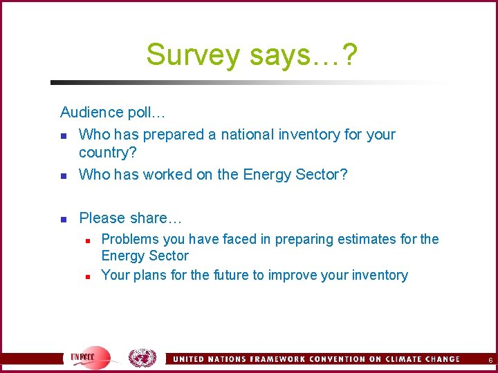 Survey says…? Audience poll… n Who has prepared a national inventory for your country?