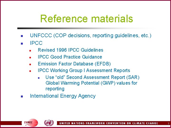 Reference materials n n UNFCCC (COP decisions, reporting guidelines, etc. ) IPCC n n