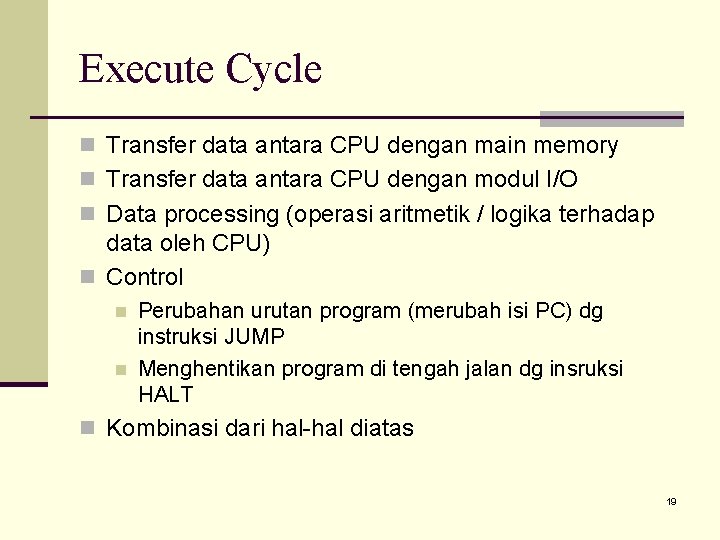 Execute Cycle n Transfer data antara CPU dengan main memory n Transfer data antara