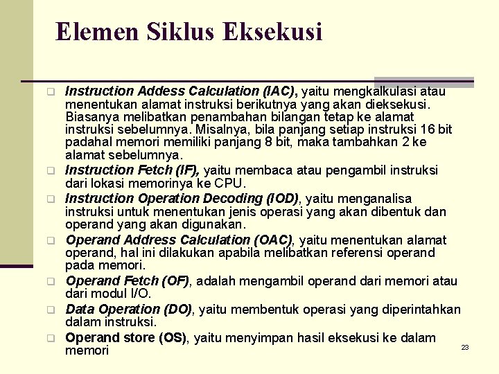 Elemen Siklus Eksekusi q q q q Instruction Addess Calculation (IAC), yaitu mengkalkulasi atau