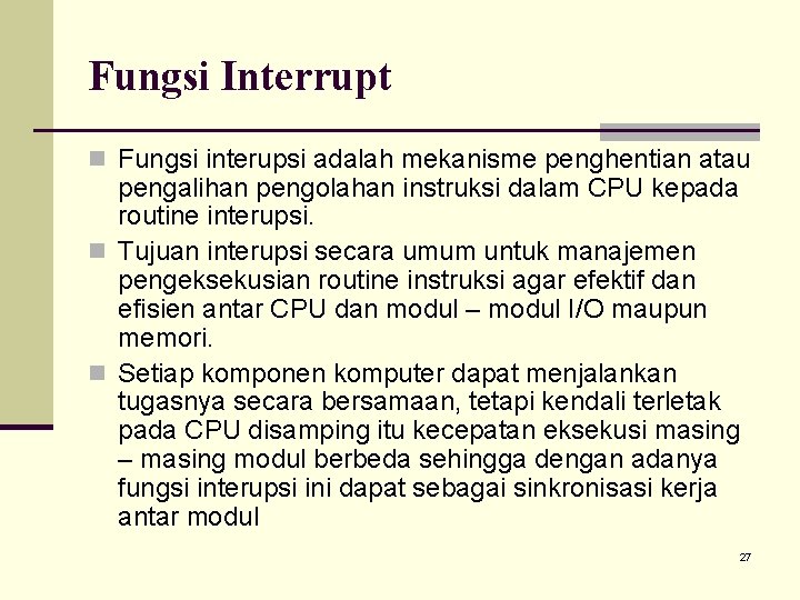 Fungsi Interrupt n Fungsi interupsi adalah mekanisme penghentian atau pengalihan pengolahan instruksi dalam CPU